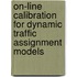 On-line Calibration for Dynamic Traffic Assignment models