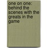 One on One: Behind the Scenes with the Greats in the Game door John Feinstein