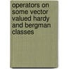 Operators On Some Vector Valued Hardy And Bergman Classes door Ajay K. Sharma