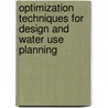 Optimization Techniques For Design And Water Use Planning door Fentaw Abegaz Ahmed