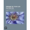 Origine de Tous Les Cultes (10); Ou, Religion Universelle by Heleen M. Dupuis