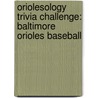 Oriolesology Trivia Challenge: Baltimore Orioles Baseball door Maryzabel C. Rippey