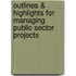 Outlines & Highlights For Managing Public Sector Projects