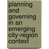 Planning And Governing In An Emerging City-region Context door Jayson S.R. Sechele