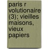 Paris R Volutionaire (3); Vieilles Maisons, Vieux Papiers door G. Lenotre