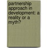 Partnership approach in development: a reality or a myth? by Beatrice Siduduziwe Ndhlovu