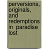 Perversions, Originals, and Redemptions in  Paradise Lost by Thomas Ramey Watson