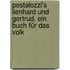 Pestalozzi's Lienhard und Gertrud. Ein buch für das volk