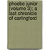 Phoebe Junior (Volume 3); a Last Chronicle of Carlingford