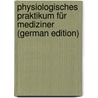 Physiologisches Praktikum Für Mediziner (German Edition) door Verworn Max