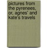 Pictures From the Pyrenees, Or, Agnes' and Kate's Travels door Caroline Bell