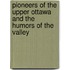 Pioneers of the Upper Ottawa and the Humors of the Valley