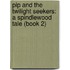 Pip and the Twilight Seekers: A Spindlewood Tale (Book 2)