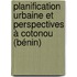 Planification urbaine et perspectives à Cotonou (Bénin)