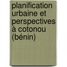 Planification urbaine et perspectives à Cotonou (Bénin) by José Edgard Gnélé