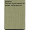 Plutarchs Moralisch-philosophische Werke, siebenter Theil door Plutarchos