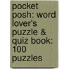 Pocket Posh: Word Lover's Puzzle & Quiz Book: 100 Puzzles door The Puzzle Society