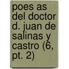 Poes As Del Doctor D. Juan De Salinas Y Castro (6, Pt. 2) by Juan De Salinas