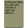 Politische Bilder Aus Der Zeit, Volume 2 (German Edition) by Ruge Arnold