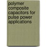 Polymer Composite Capacitors for Pulse Power Applications door Shiva Balasubramanian