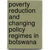 Poverty Reduction and Changing Policy Regimes in Botswana door Onalenna Selolwane