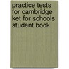Practice Tests For Cambridge Ket For Schools Student Book by Cengage Learning
