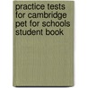Practice Tests For Cambridge Pet For Schools Student Book by Cengage Learning