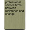 Professional Service Firms between resistance and change: door Evelyn Micelotta