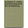 Professor D. Varths Brainstorming Teil 2 Die Verarbeitung by Michael Seegmueller
