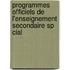Programmes Officiels de L'Enseignement Secondaire Sp Cial