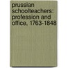 Prussian Schoolteachers: Profession and Office, 1763-1848 door Anthony J. La Vopa