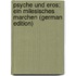 Psyche Und Eros: Ein Milesisches Marchen (German Edition)