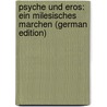 Psyche Und Eros: Ein Milesisches Marchen (German Edition) door Apuleius Apuleius