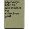 Psychologie, Oder, Die Wissenschaft Vom Subjectiven Geist by Karl Rosenkranz