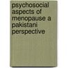 Psychosocial Aspects Of Menopause A Pakistani Perspective by Ruhi Khalid