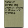 Quantum Control and Quantum Chaos in Atomic Spin Systems. door Souma Chaudhury