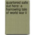 Quartered Safe Out Here: A Harrowing Tale Of World War Ii