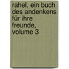 Rahel, Ein Buch Des Andenkens Für Ihre Freunde, Volume 3 by Rahel Varnhagen