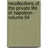 Recollections of the Private Life of Napoleon - Volume 04