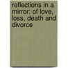 Reflections in a Mirror: Of Love, Loss, Death and Divorce door Raoul Lionel Felder