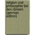 Religion und Philosophie bei den Römern (German Edition)