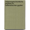 Religionsgeschichtliche Aspekte Im Hellenistischen Gypten door Robert Fischer