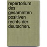 Repertorium des gesammten positiven Rechts der Deutschen. door Onbekend