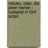 Rokoko, oder, Die alten Herren : Lustspiel in fünf Acten door Laube