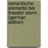 Romantische Elemente Bei Theodor Storm . (German Edition)