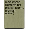 Romantische Elemente Bei Theodor Storm . (German Edition) by Dreesen Willrath
