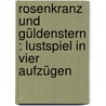Rosenkranz und Güldenstern : Lustspiel in vier Aufzügen by Orrin E. Klapp