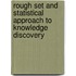 Rough Set and Statistical Approach to Knowledge Discovery