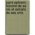 Saint Ephrem; Histoire de Sa Vie Et Extraits de Ses Crits