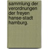 Sammlung der Verordnungen der freyen Hanse-Stadt Hamburg. door Christian Daniel Anderson